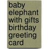 Baby Elephant with Gifts Birthday Greeting Card door Laughing Elephant Publishing