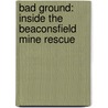 Bad Ground: Inside the Beaconsfield Mine Rescue door Tony Wright