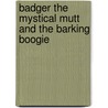 Badger the Mystical Mutt and the Barking Boogie door Laura Jackson