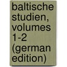 Baltische Studien, Volumes 1-2 (German Edition) door Kommission FüR. Pommern Historische