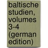 Baltische Studien, Volumes 3-4 (German Edition) door Kommission FüR. Pommern Historische