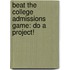 Beat the College Admissions Game: Do a Project!