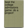 Beat the College Admissions Game: Do a Project! door Susan K. Tatsui-D'Arcy