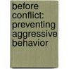 Before Conflict: Preventing Aggressive Behavior by John D. Byrnes