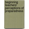 Beginning Teachers' Perceptions of Preparedness door Cynthia Thompson