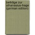 Beiträge Zur Athanasius-Frage (German Edition)