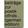 Beiträge Zur Poetik Otfrids . (German Edition) door Schütze Paul