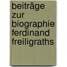 Beiträge zur Biographie Ferdinand Freiligraths by Freiligrath