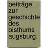 Beiträge zur Geschichte des Bisthums Augsburg. door Anton Steichele