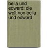 Bella und Edward: Die Welt von Bella und Edward door Stephenie Meyer