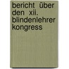 Bericht  über Den  Xii. Blindenlehrer Kongress by Menzel K.