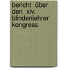 Bericht  über Den  Xiv. Blindenlehrer Kongress by Koch Johann