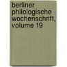Berliner Philologische Wochenschrift, Volume 19 by Unknown