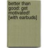 Better Than Good: Get Motivated! [With Earbuds]