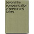 Beyond the Europeanization of Greece and Turkey