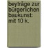 Beyträge Zur Bürgerlichen Baukunst: Mit 10 K.