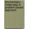 Biochemistry Made Easy a Problem-Based Approach by N. Haridas