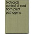 Biological Control of Root Born Plant Pathogens
