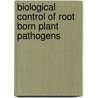Biological Control of Root Born Plant Pathogens by Ghazala Nasim