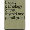 Biopsy Pathology of the Thyroid and Parathyroid door Otto Ljungberg