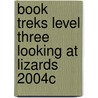 Book Treks Level Three Looking at Lizards 2004c door Leya Roberts