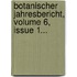 Botanischer Jahresbericht, Volume 6, Issue 1...