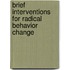 Brief Interventions for Radical Behavior Change