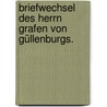 Briefwechsel des Herrn Grafen von Güllenburgs. door . . . Von Güllenburg