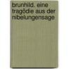 Brunhild. Eine Tragödie aus der Nibelungensage door Emanuel Geibel