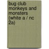 Bug Club Monkeys And Monsters (white A / Nc 2a) door Rosalind Kerven