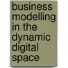 Business Modelling in the Dynamic Digital Space door Omar A. El Sawy