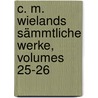 C. M. Wielands Sämmtliche Werke, Volumes 25-26 door Christoph Martin Wieland