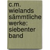C.M. Wielands Sämmtliche Werke: siebenter Band by Christoph Martin Wieland