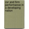 Csr And Firm Performance In A Developing Nation by Shawkat Kamal