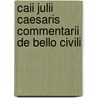 Caii Julii Caesaris Commentarii De Bello Civili door Caius Julius Caesar