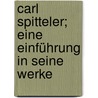 Carl Spitteler; eine Einführung in seine Werke by Jennifer Hofmann