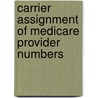 Carrier Assignment of Medicare Provider Numbers door Richard P. Kusserow