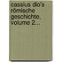 Cassius Dio's Römische Geschichte, Volume 2...
