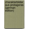 Charakterbilder Aus Protagoras (German Edition) by Ambros Mayr