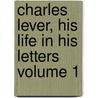 Charles Lever, His Life in His Letters Volume 1 by Edmund Downey