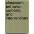 Classroom Behavior, Contexts, and Interventions