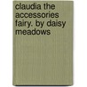 Claudia the Accessories Fairy. by Daisy Meadows door Mr Daisy Meadows