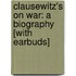 Clausewitz's on War: A Biography [With Earbuds]