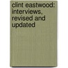Clint Eastwood: Interviews, Revised and Updated by Clint Eastwood
