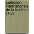 Collection Internationale de La Tradition (1-3)