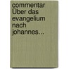 Commentar Über Das Evangelium Nach Johannes... by Heinrich Klee