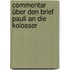 Commentar über den Brief Pauli an die Kolosser