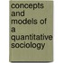 Concepts and Models of a Quantitative Sociology