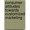 Consumer Attitudes towards Customized Marketing door Masum Iqbal