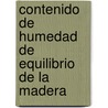 Contenido de Humedad de Equilibrio de La Madera by Natalia P. Rez-Pe a